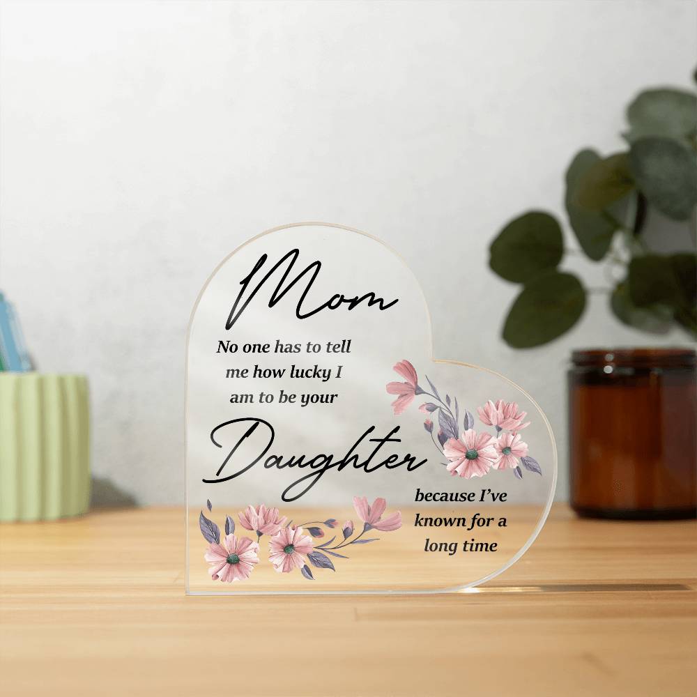 To Mom - Acrylic Heart Plaque - A Tribute to the Bond with Daughter