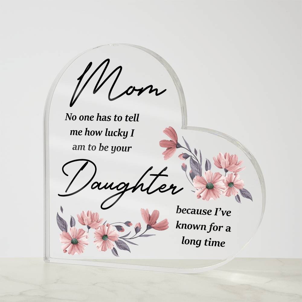 To Mom - Acrylic Heart Plaque - A Tribute to the Bond with Daughter