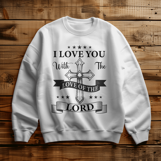 " Love You With The Love Of The Lord "          Unisex Crewneck Sweatshirt