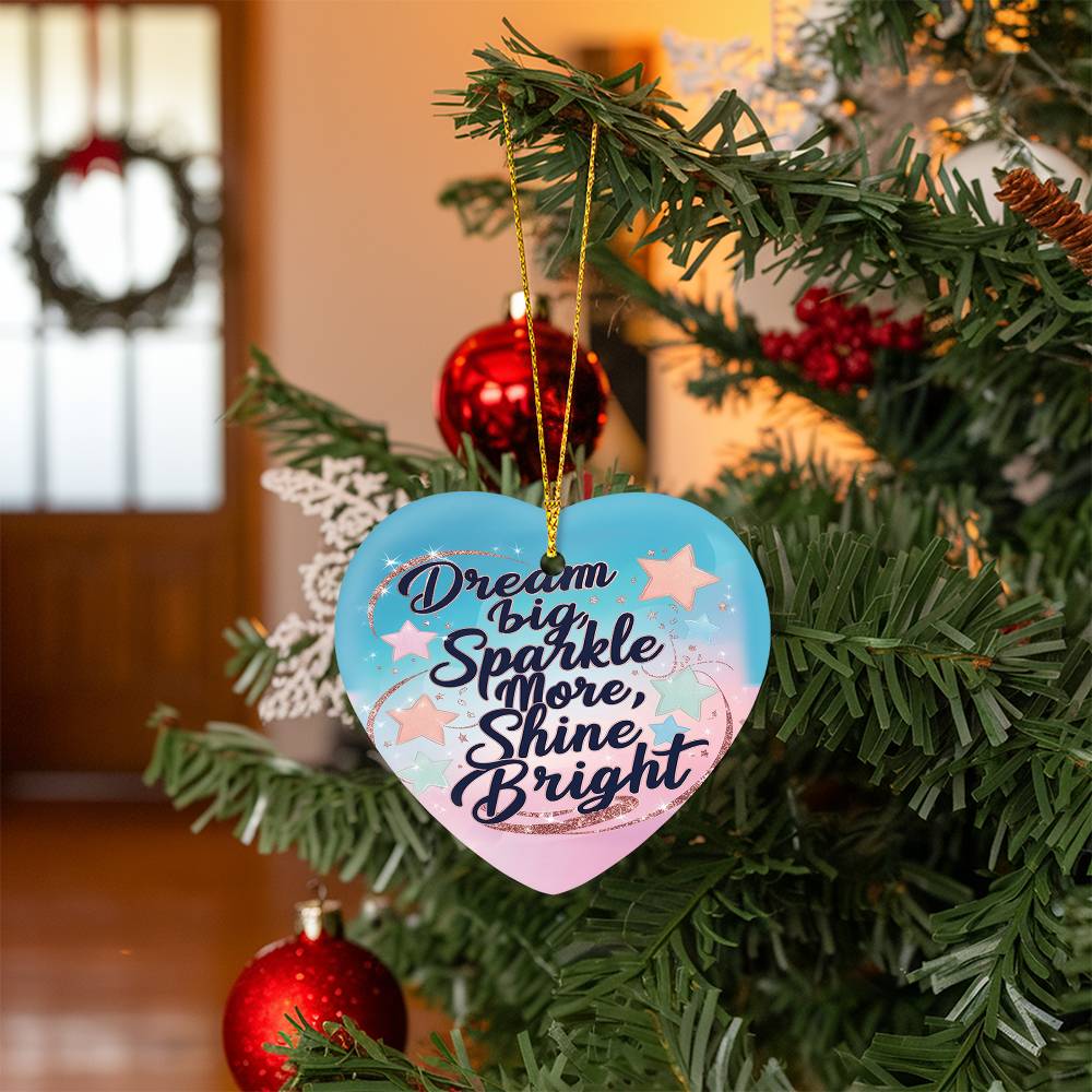 High Gloss Heart Ornament - "Dream Big, Sparkle More, Shine Bright"