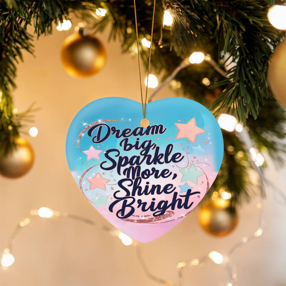 High Gloss Heart Ornament - "Dream Big, Sparkle More, Shine Bright"