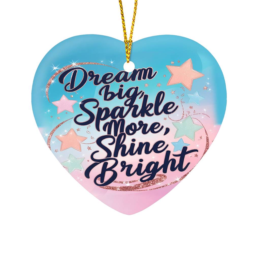 High Gloss Heart Ornament - "Dream Big, Sparkle More, Shine Bright"