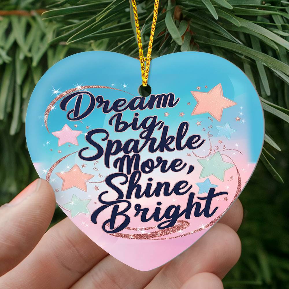 High Gloss Heart Ornament - "Dream Big, Sparkle More, Shine Bright"