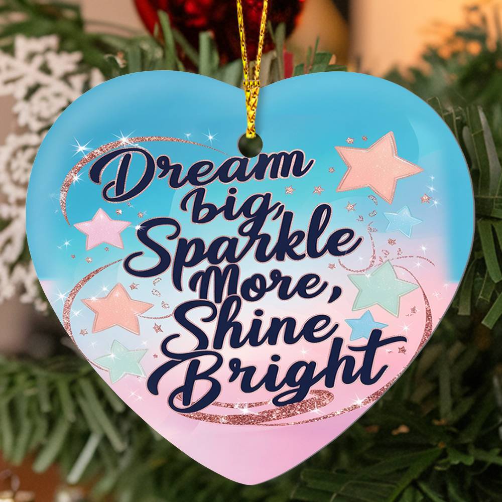 High Gloss Heart Ornament - "Dream Big, Sparkle More, Shine Bright"